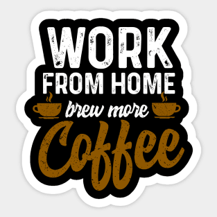 Work From Home Brew More Coffee Sticker